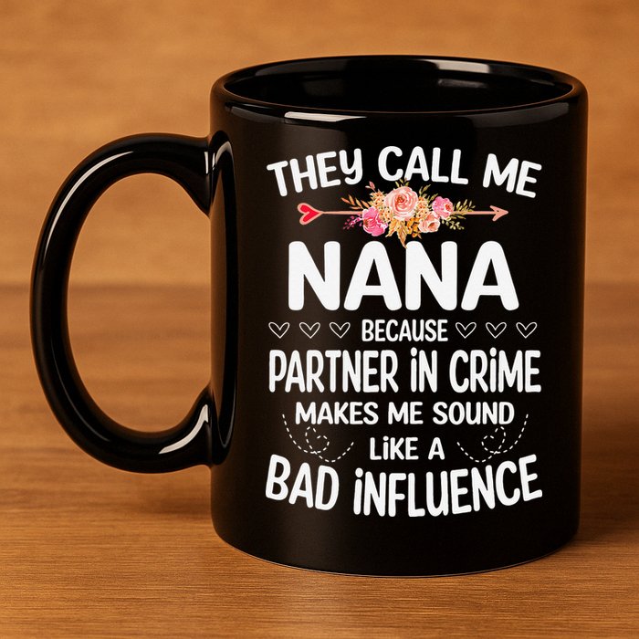 They Call Me Nana Because Partner In Crime Mothers Day Gift 11oz C Handle Ceramic Mug