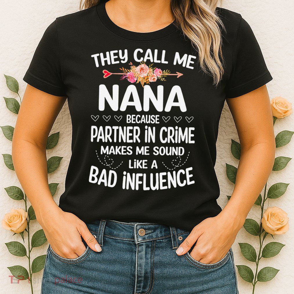They Call Me Nana Because Partner In Crime Mothers Day Gift Womens T-Shirt