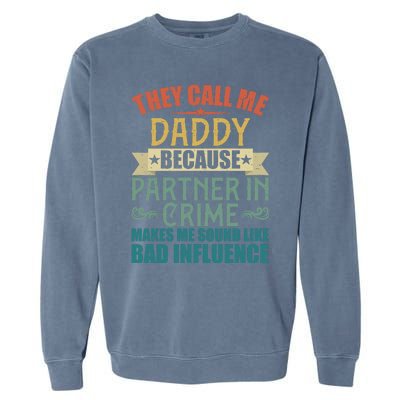 They Call Me Daddy Because Partner In Crime Gift Gift Garment-Dyed Sweatshirt