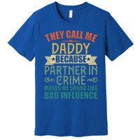 They Call Me Daddy Because Partner In Crime Gift Gift Premium T-Shirt