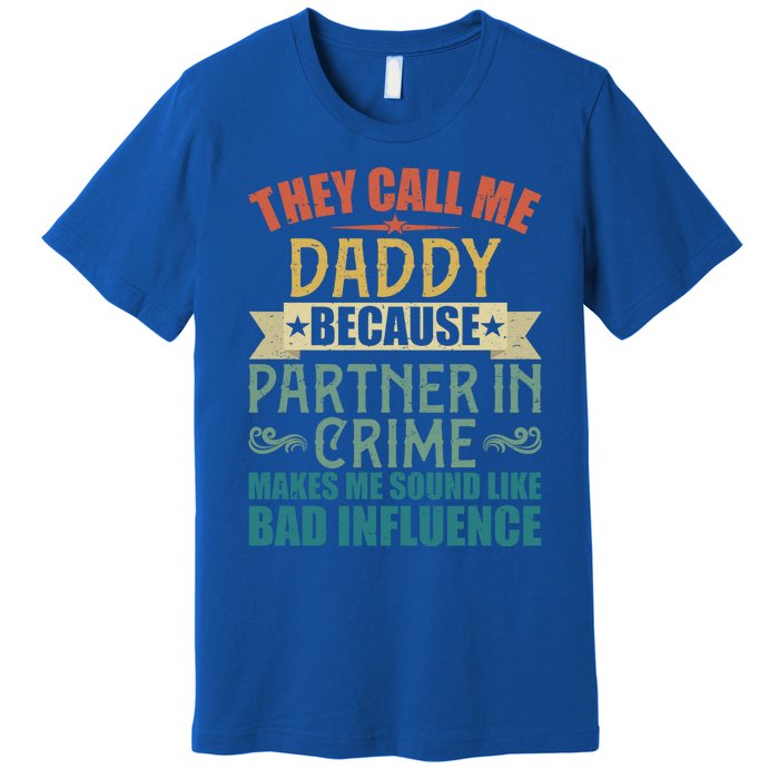 They Call Me Daddy Because Partner In Crime Gift Gift Premium T-Shirt