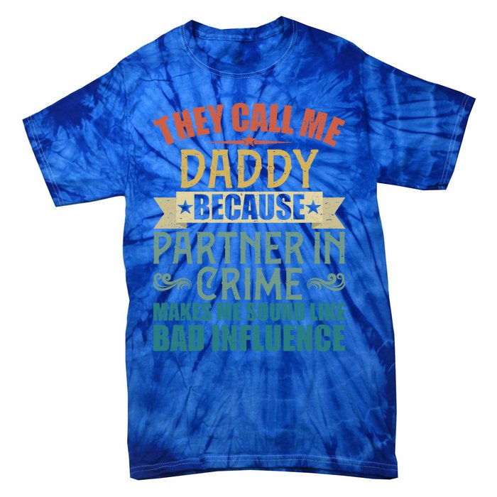 They Call Me Daddy Because Partner In Crime Gift Gift Tie-Dye T-Shirt