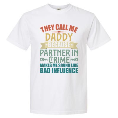 They Call Me Daddy Because Partner In Crime Gift Gift Garment-Dyed Heavyweight T-Shirt