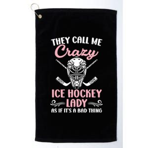 They Call Me Crazy Ice Hockey Lady Winter Sport Hockey Mom Meaningful Gift Platinum Collection Golf Towel