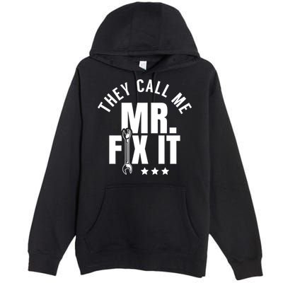 They Call Me Mr Fix It Handy Overhaul Repair Fixing Cute Gift Premium Pullover Hoodie