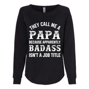 They Call Me A Papa Because Badass Funny Gift For Dad Cool Gift Womens California Wash Sweatshirt