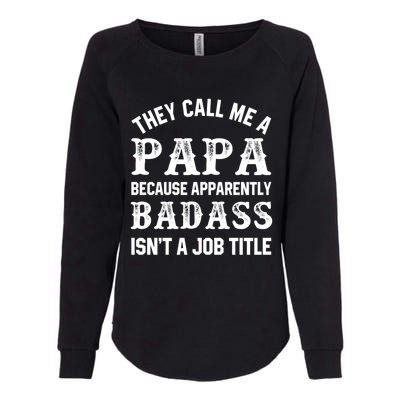 They Call Me A Papa Because Badass Funny Gift For Dad Cool Gift Womens California Wash Sweatshirt