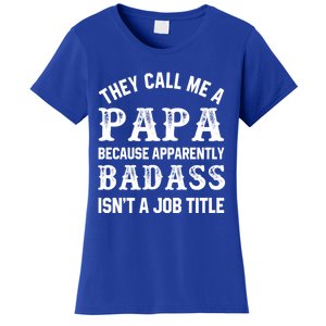 They Call Me A Papa Because Badass Funny Gift For Dad Cool Gift Women's T-Shirt