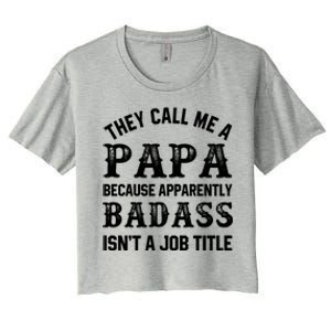 They Call Me A Papa Because Badass Funny Gift For Dad Cool Gift Women's Crop Top Tee