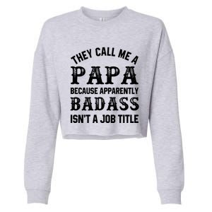 They Call Me A Papa Because Badass Funny Gift For Dad Cool Gift Cropped Pullover Crew