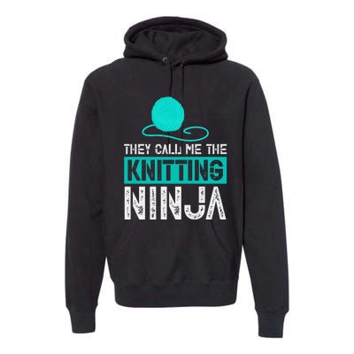 They Call Me the Knitting Ninja Funny Mom Grandma  Premium Hoodie