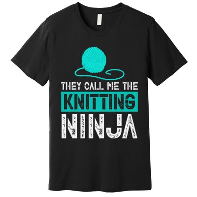 They Call Me the Knitting Ninja Funny Mom Grandma  Premium T-Shirt