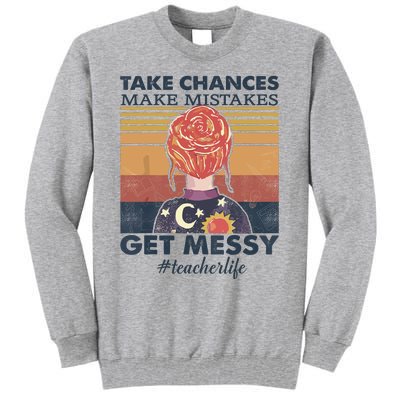 Take Chances Make Mistakes Get Messy Tall Sweatshirt