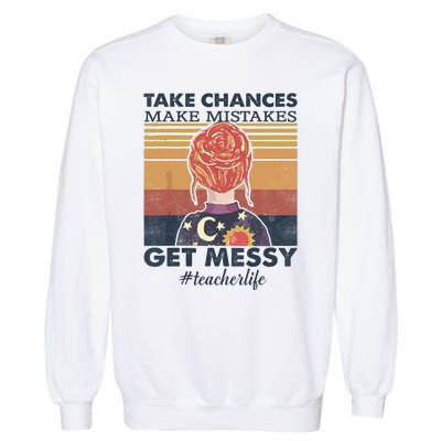 Take Chances Make Mistakes Get Messy Garment-Dyed Sweatshirt