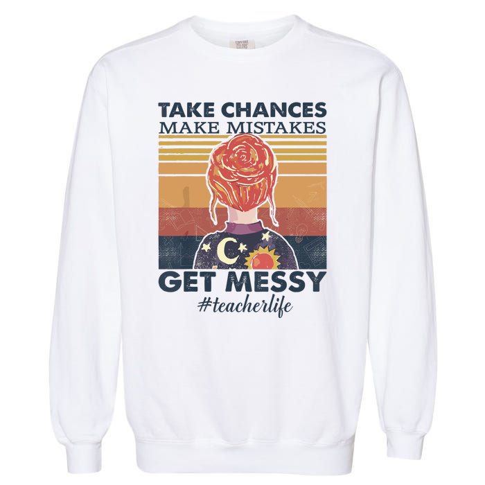 Take Chances Make Mistakes Get Messy Garment-Dyed Sweatshirt