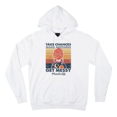 Take Chances Make Mistakes Get Messy Hoodie