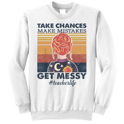 Take Chances Make Mistakes Get Messy Sweatshirt