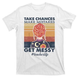 Take Chances Make Mistakes Get Messy T-Shirt