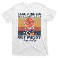 Take Chances Make Mistakes Get Messy T-Shirt