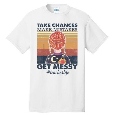 Take Chances Make Mistakes Get Messy Tall T-Shirt