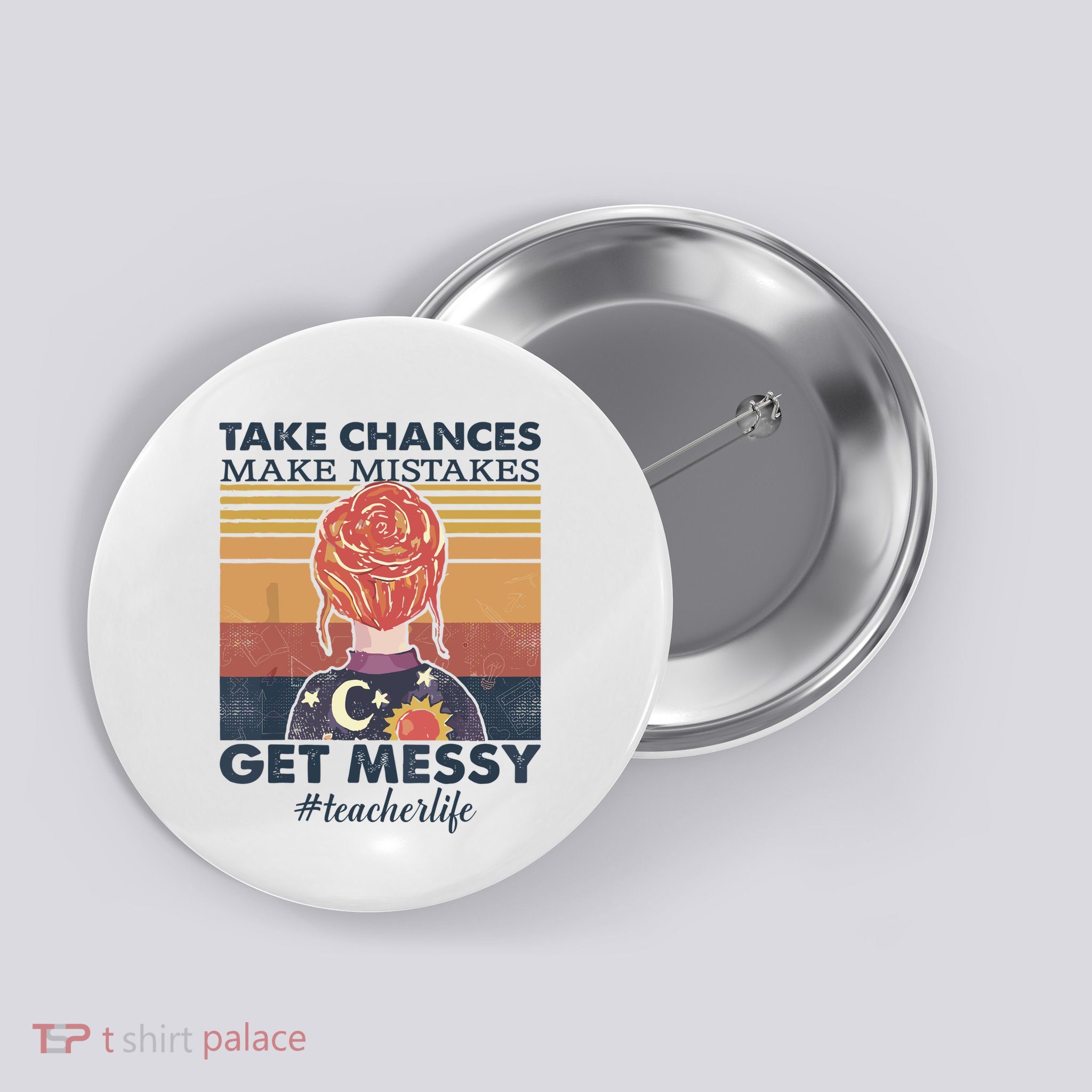 Take Chances Make Mistakes Get Messy Button