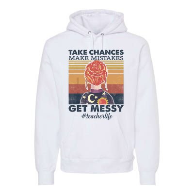 Take Chances Make Mistakes Get Messy Premium Hoodie