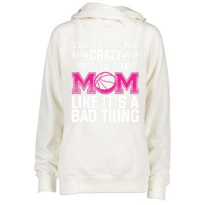 They Call Me Crazy Basketball Mom Like It's A Bad Thing Funny Gift Womens Funnel Neck Pullover Hood