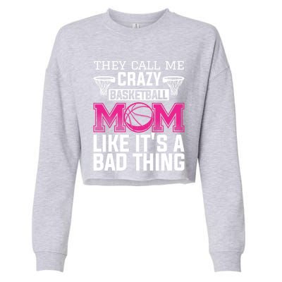 They Call Me Crazy Basketball Mom Like It's A Bad Thing Funny Gift Cropped Pullover Crew