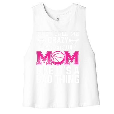 They Call Me Crazy Basketball Mom Like It's A Bad Thing Funny Gift Women's Racerback Cropped Tank