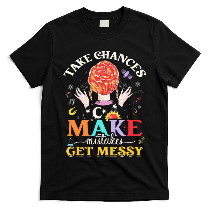 Take Chances Make Mistakes Get Messy T-Shirt