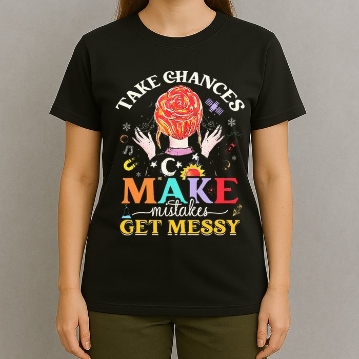 Take Chances Make Mistakes Get Messy T-Shirt