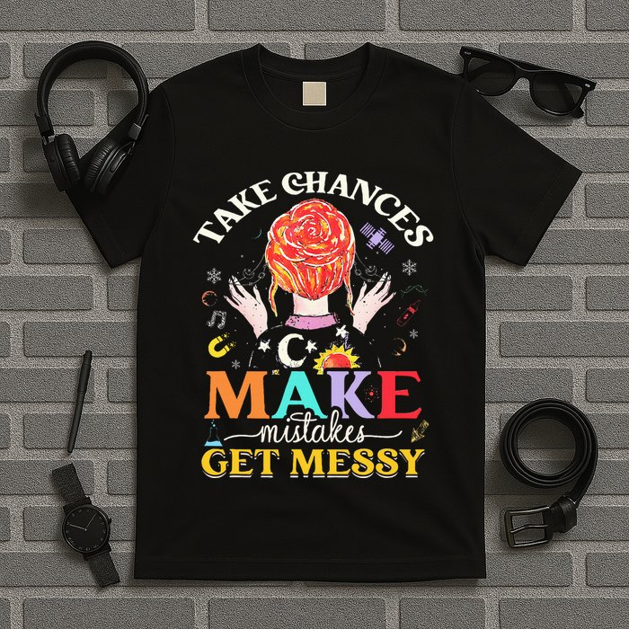 Take Chances Make Mistakes Get Messy T-Shirt