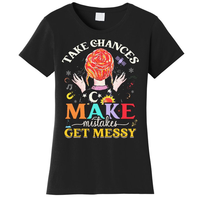 Take Chances Make Mistakes Get Messy Women's T-Shirt