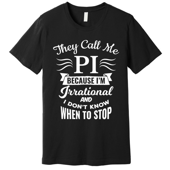 They Call Me Pi Symbol Gift Pi Day Cute Funny Gift Premium T-Shirt