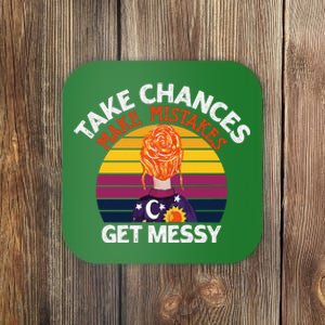 Take Chances Make Mistakes Get Messy Coaster