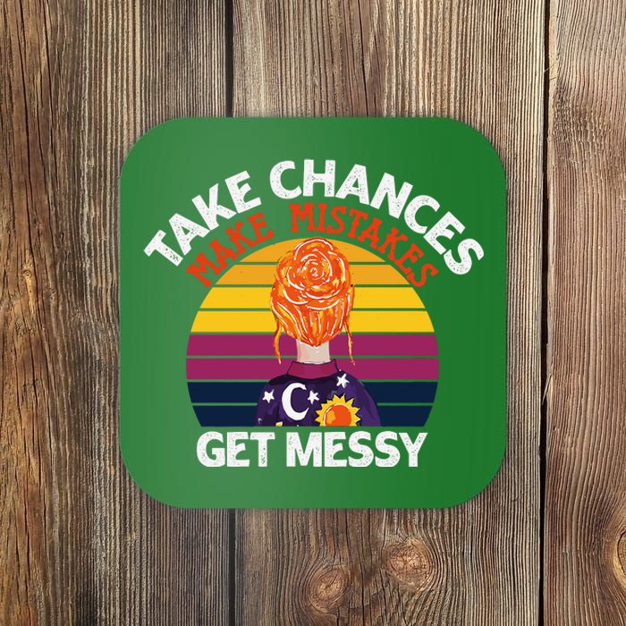 Take Chances Make Mistakes Get Messy Coaster