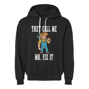 They Call Me Mr Fix It Cool Gift Garment-Dyed Fleece Hoodie