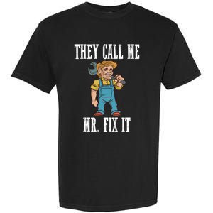 They Call Me Mr Fix It Cool Gift Garment-Dyed Heavyweight T-Shirt