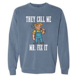 They Call Me Mr Fix It Cool Gift Garment-Dyed Sweatshirt