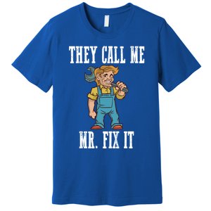 They Call Me Mr Fix It Cool Gift Premium T-Shirt