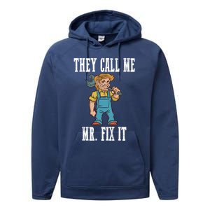 They Call Me Mr Fix It Cool Gift Performance Fleece Hoodie