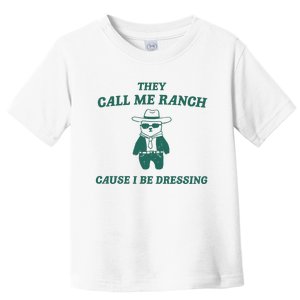 They Call Me Ranch Cause I Be Dressing Toddler T-Shirt