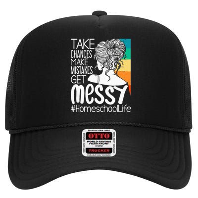 Take Chances Make Mistakes Get Messy Homeschool Life Mom High Crown Mesh Back Trucker Hat