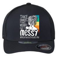 Take Chances Make Mistakes Get Messy Homeschool Life Mom Flexfit Unipanel Trucker Cap