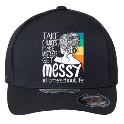 Take Chances Make Mistakes Get Messy Homeschool Life Mom Flexfit Unipanel Trucker Cap