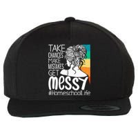 Take Chances Make Mistakes Get Messy Homeschool Life Mom Wool Snapback Cap