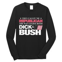 They Callin’ Me Republican The Way I Enjoy Both Dick & Bush Long Sleeve Shirt