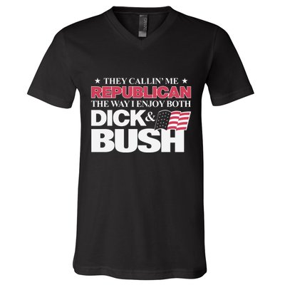 They Callin’ Me Republican The Way I Enjoy Both Dick & Bush V-Neck T-Shirt