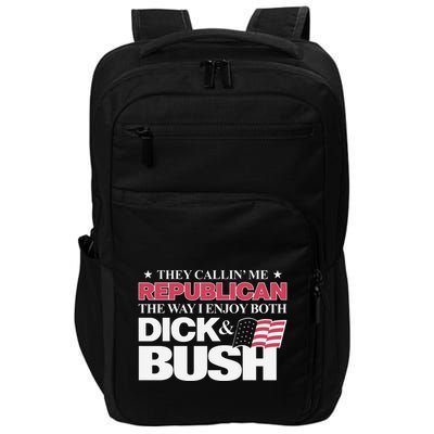 They Callin’ Me Republican The Way I Enjoy Both Dick & Bush Impact Tech Backpack