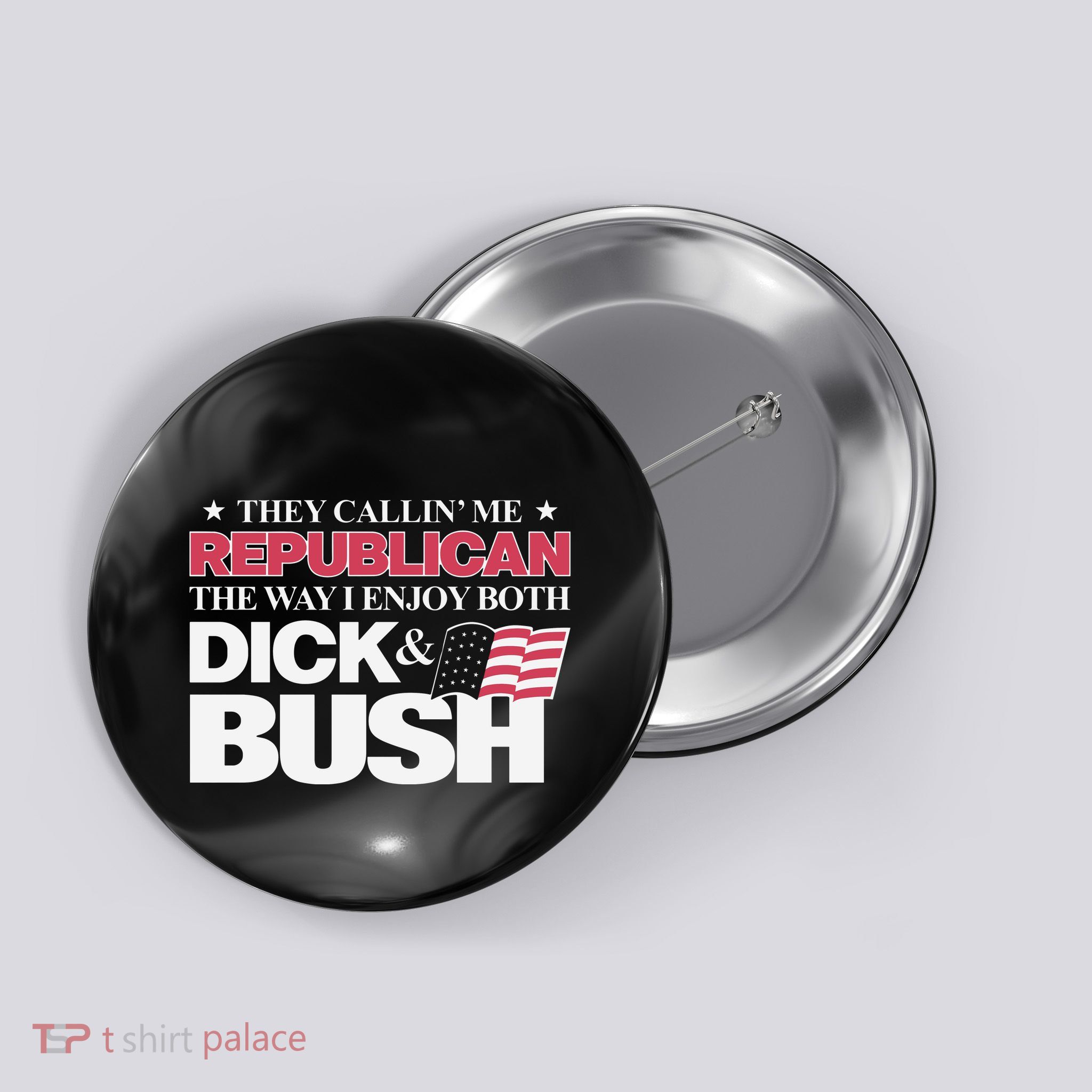They Callin’ Me Republican The Way I Enjoy Both Dick & Bush Button